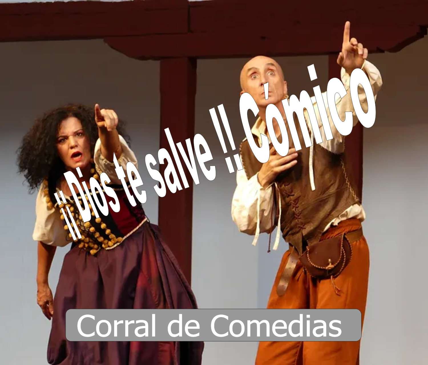 ¡¡ DIOS TE SALVE!! CÓMICO - Sábado noche en el Corral de Comedias, 21:00 hr.